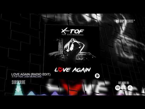 X-TOF Feat. Josh Moreland – Love Again (Radio Edit) (HD) (HQ)