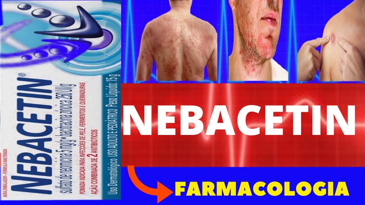 NEBACETIN - PARA QUE SERVE, COMO USAR, COMO FUNCIONA, EFEITOS COLATERAIS - NEOMICINA