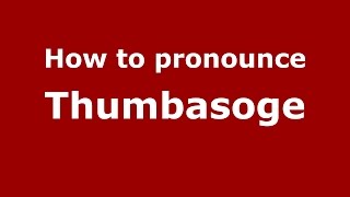 How to pronounce Thumbasoge
