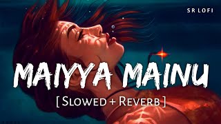 Maiyya Mainu (Slowed + Reverb) | Sachet Tandon | Jersey | SR Lofi