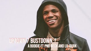 Uptown / Bustdown - a boogie ft Pnb rock and lil durk (lyrics)