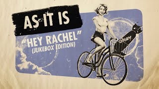 As It Is - Hey Rachel (Jukebox Edition)