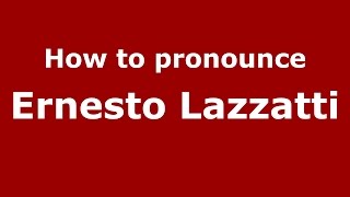 How to pronounce Ernesto Lazzatti