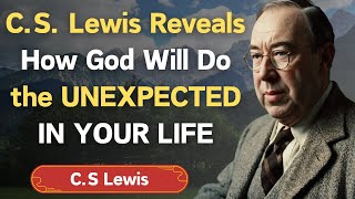 C.S. Lewis Reveals How God Will Do the UNEXPECTED IN YOUR LIFE and Transform YOUR SITUATION