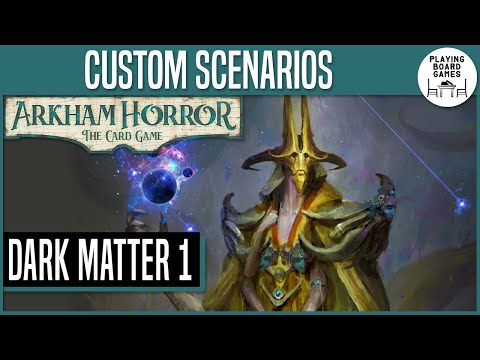 Custom Scenarios | Dark Matter | EPISODE 1 | ARKHAM HORROR: THE CARD GAME