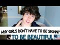 WHY GIRLS DON'T HAVE TO BE SKINNY | Danny ...