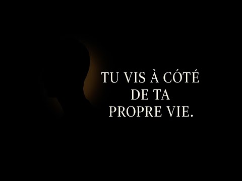 Tu vis à côté de ta propre vie.