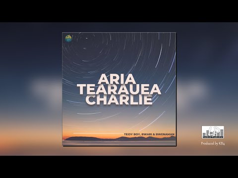 Aria Tearauea Charlie - Teidy Boy, Bwari & Bwenaman