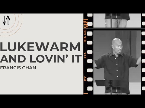 Lukewarm and Lovin' It! | Francis Chan