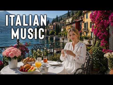 Italian Vibes 🎶 Mediterranean Music  Amalfi Coast & Lake Como  Relaxing Morning in Italy 4K