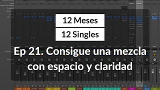 Ep 21. Consigue una mezcla con espacio y claridad | 12 meses, 12 singles