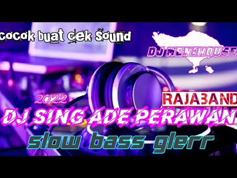DJ SING ADE PERAWAN || RAJABAND || SLOWBASS GLERR || COCOK BUAT CEK SOUND BY DJ MENIHOUSE
