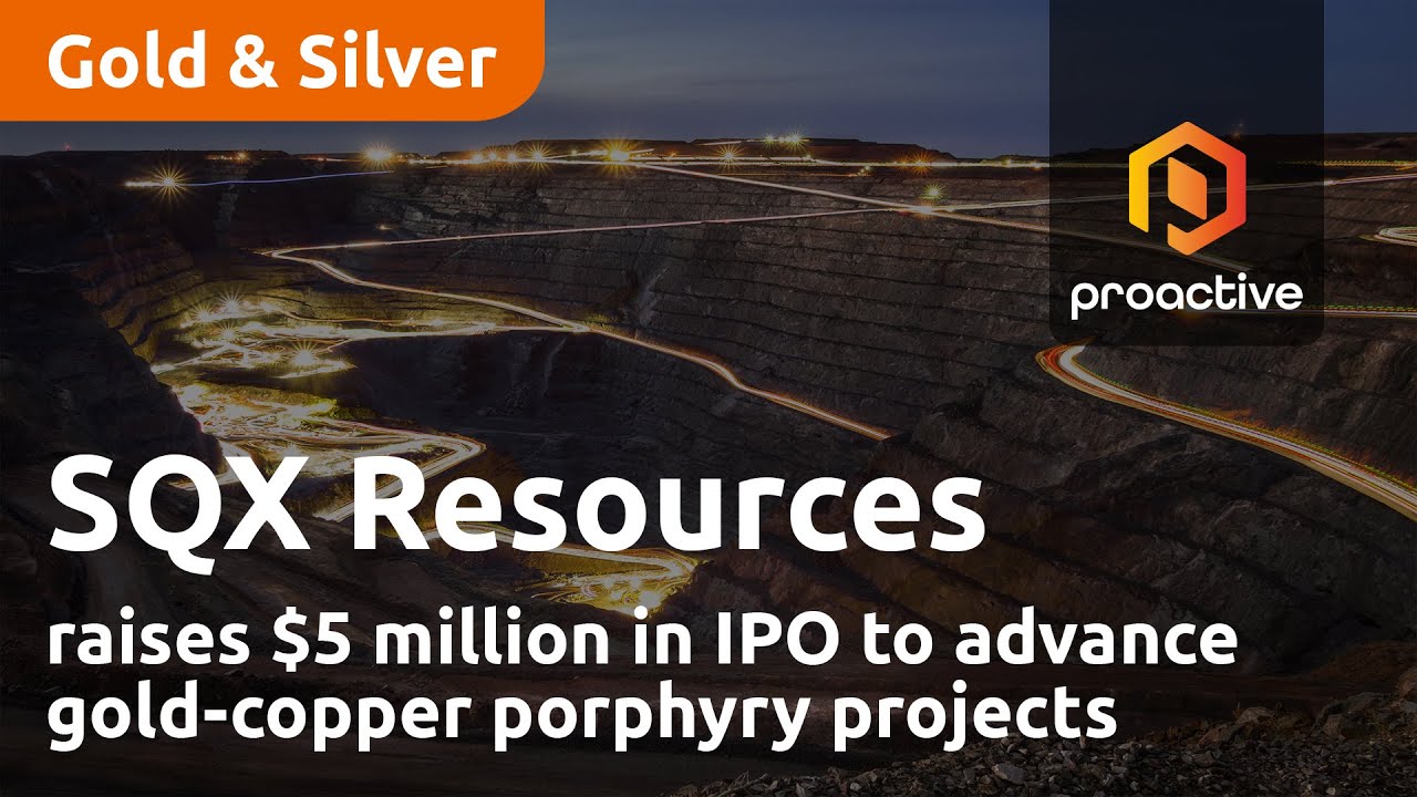 SQX Resources raises $5 million in IPO to advance gold-copper porphyry projects