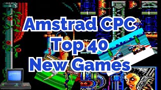 Amstrad CPC | Top 40 NEW GAMES!!!
