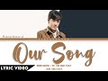 NANON KORAPAT - Our Song (เพลงที่เพิ่งเขียนจบ) | (Thai/Rom/Eng) Lyric Video