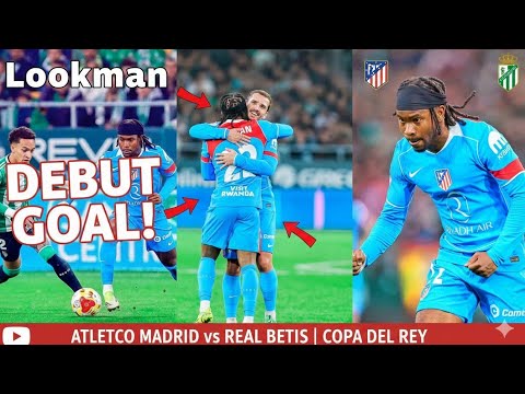 Ademola lookman debut and first goal at Atletico Madrid vs Real Betis copa de rey 