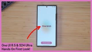 One UI 8.5 & S24 Ultra - First Hands On!
