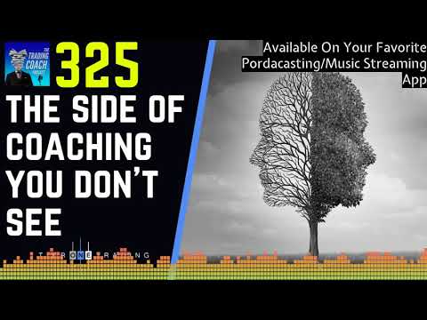 TRADING COACH PODCAST 325 - The Side of Coaching You Don't See