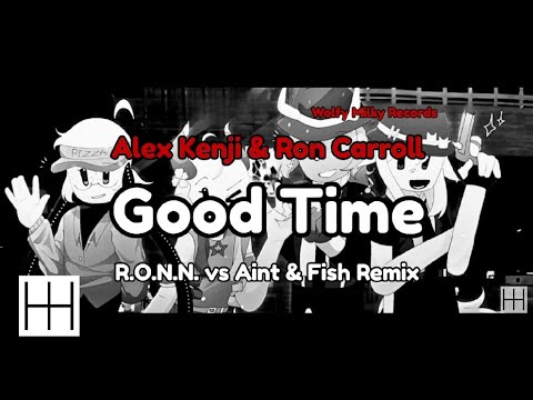 Alex Kenji & Ron Carroll - Good Time (R.O.N.N. vs Aint & Fish Remix) (Audio)