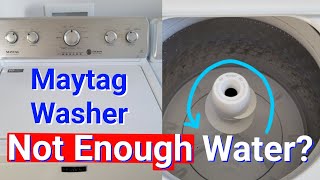 Maytag Washing Machine NOT FILLING UP WITH ENOUGH WATER?