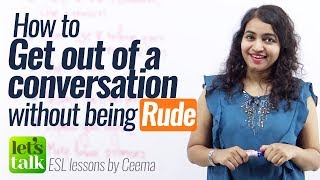 Getting Out Of A Conversation Without Being Rude? Free English lessons & Public speaking tips.