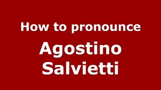 How to pronounce Agostino Salvietti