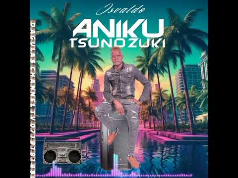 OSVALDO - ANIKU TSUNDZUKI 2025