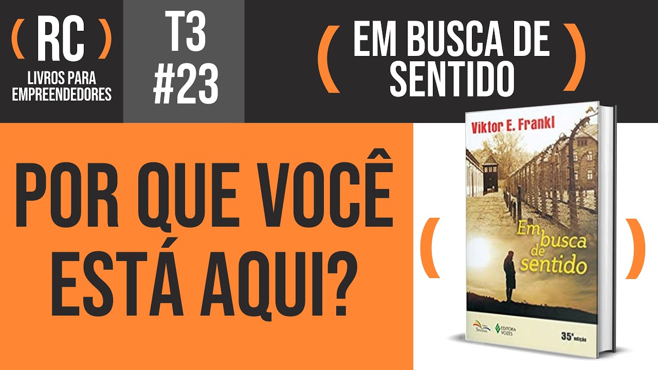 Em Busca de Sentido - Resumo do livro de Viktor Frankl | T3#023