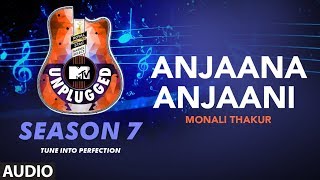 Anjaana Anjaani Unplugged Full Audio | MTV Unplugged Season 7 | Monali Thakur