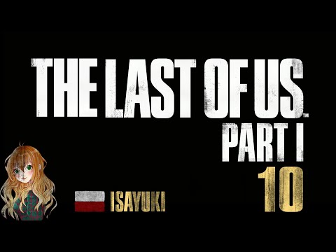 The Last of Us Part 1 PL (100%) - odc. 10 - Przekonać Billa do współpracy - 4K60
