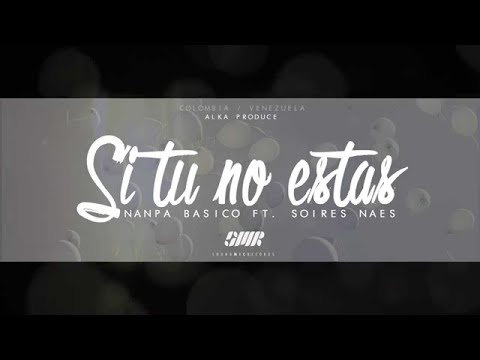 Nanpa basico ft Soires naes - si tu no estas karaoke