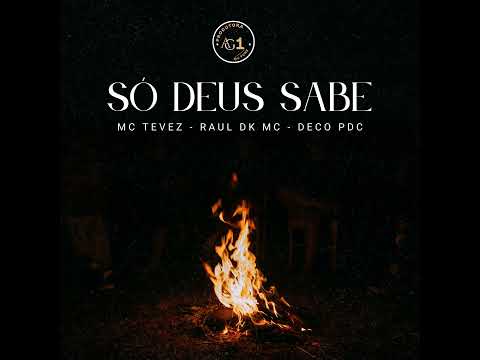 Só Deus Sabe - MC TEVEZ FEAT RAUL DK MC - PROD DECO PDC