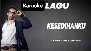 Download lagu Kesedihanku - Sammy Simorangkir (Karaoke Original) mp3