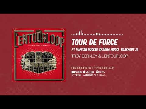 Troy Berkley & L'Entourloop - Tour De Force ft. Ruffian Rugged, Skarra Mucci & Blackout JA