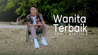 Download lagu ANDRE MASTIJAN - WANITA TERBAIK mp3