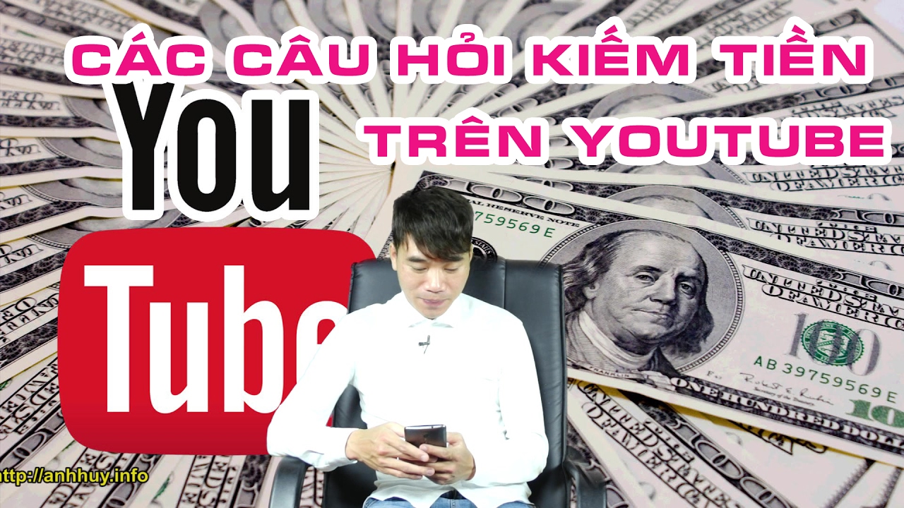 Kiếm tiền trên youtube: tổng hợp câu hỏi thường gặp