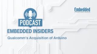 Embedded Insiders: Qualcomm's Acquisition of Arduino
