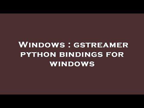 Windows : gstreamer python bindings for windows