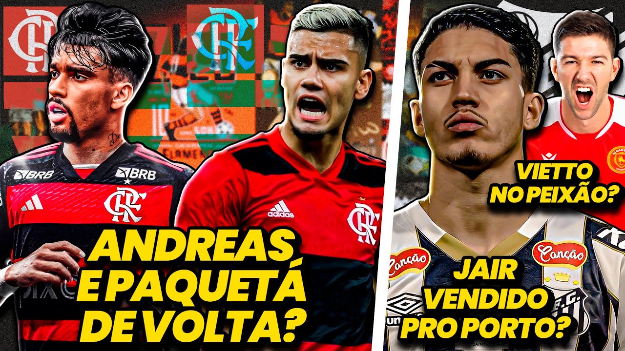 🚨 Paquetá e Andreas Pereira DE VOLTA ao Flamengo | Jair VENDIDO e Vietto no Santos - E MUITO MAIS