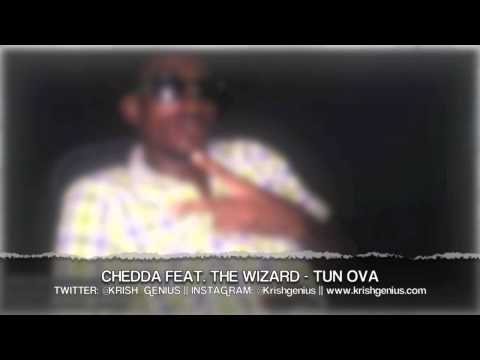 Chedda Ft. The Wizard - Tun Ova - July 2013