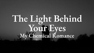 My Chemical Romance - The Light Behind Your Eyes (Lyrics)