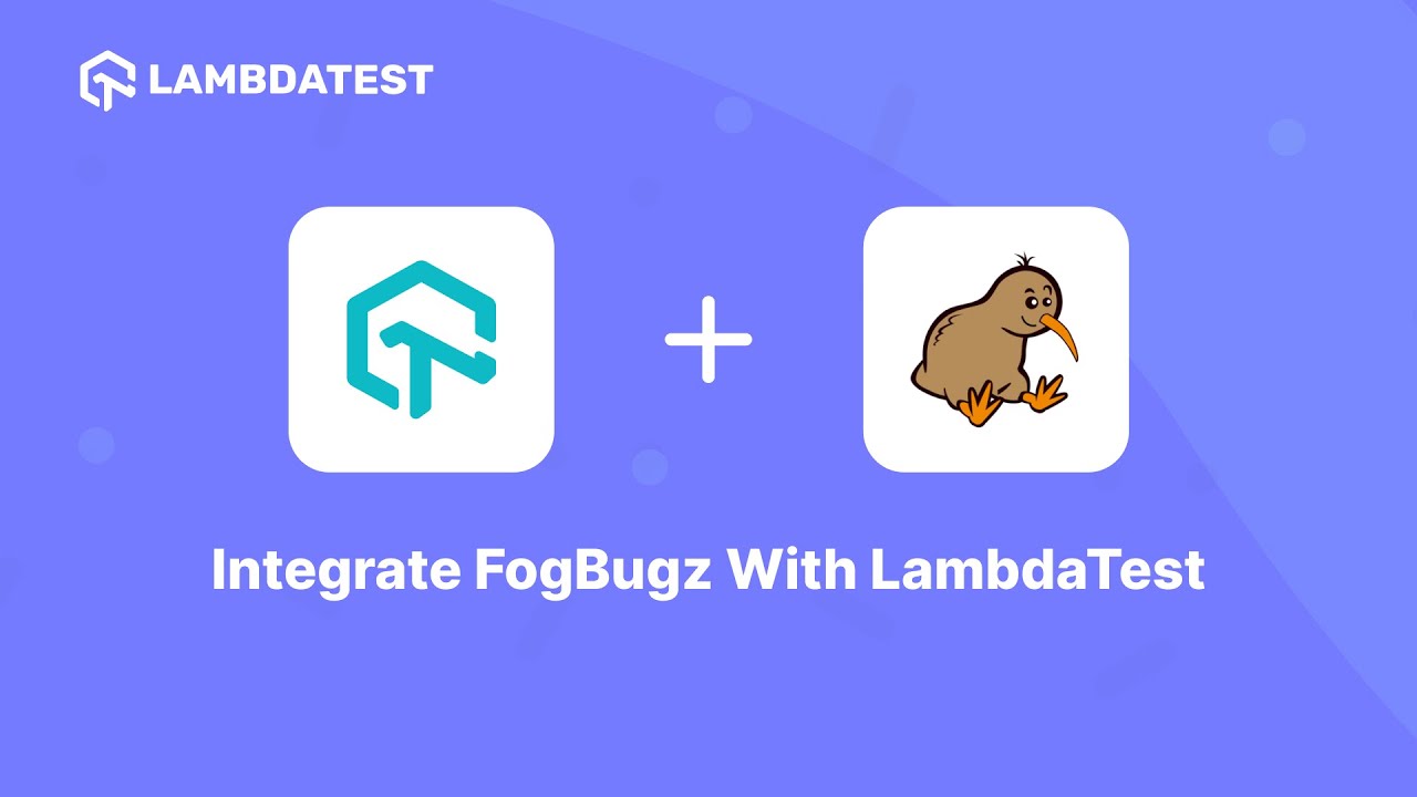 LambdaTest And FogBugz Integration | Seamless Bug Tracking Experience | LambdaTest Integrations🔗