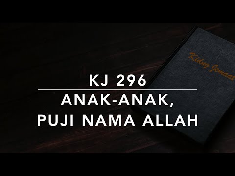 KJ 296 Anak-anak, Puji Nama Allah - Kidung Jemaat