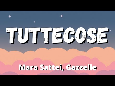 Gazzelle, Mara Sattei - TUTTECOSE (Testo/Lyrics)