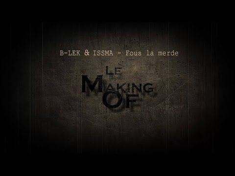 [Making Of] B-Lek ft ISSMA - Fous La Merde