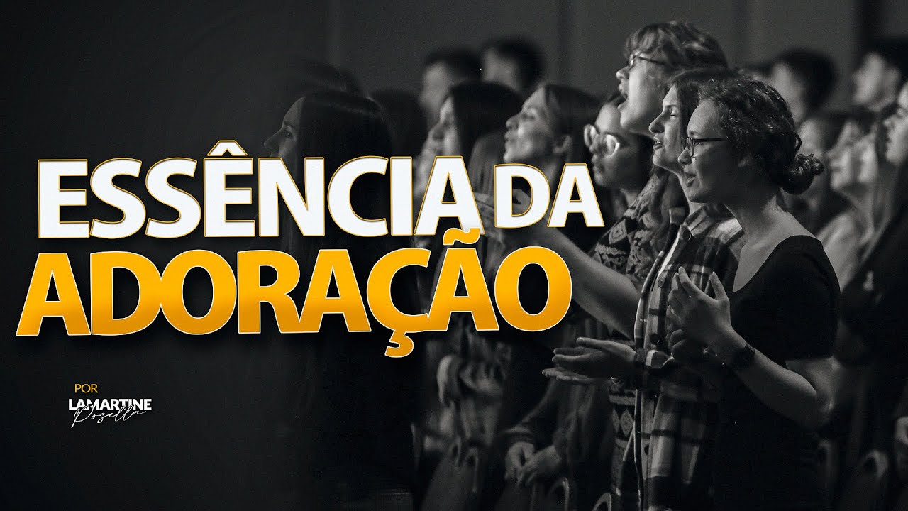 ESSÊNCIA DA ADORAÇÃO | Lamartine Posella