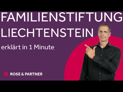 Familienstiftung Liechtenstein – warum, für wen und wie? (Stiftungskanzlei ROSE & PARTNER)