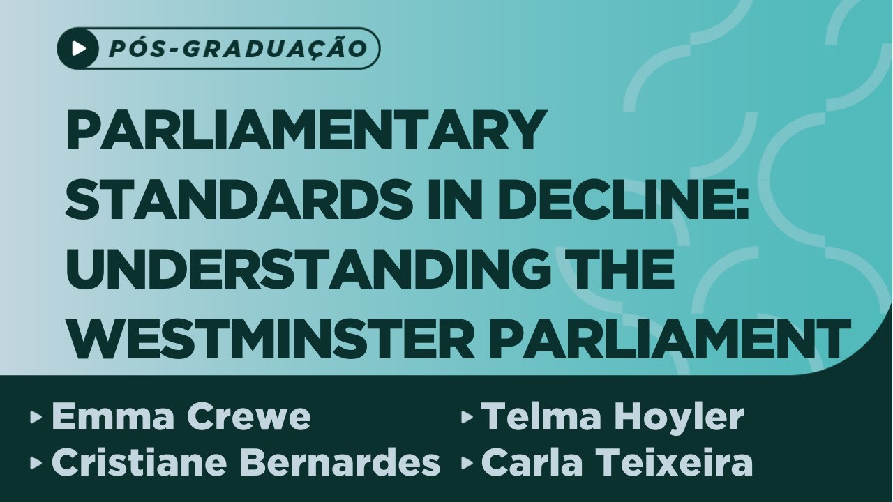 Palestra internacional: Parliamentary standards in decline: understanding the Westminster Parliament