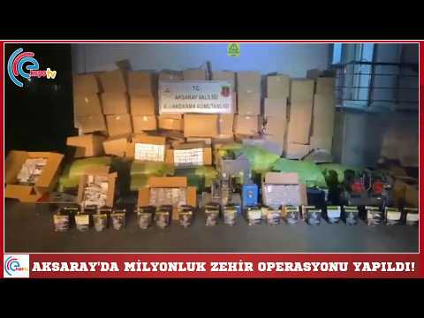 Aksaray'da milyonluk zehir operasyonu yapıldı!