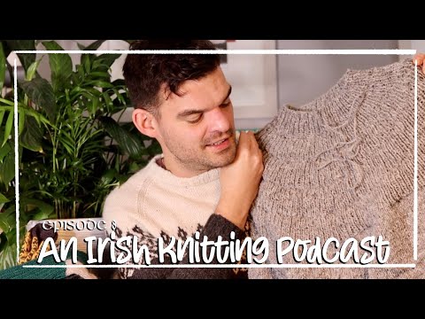 An Irish Knitting Podcast - How to write a knitting patterns from scratch + Anker's Sweater issues